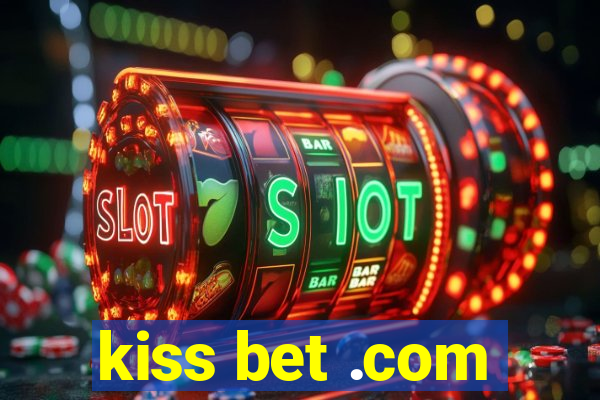 kiss bet .com